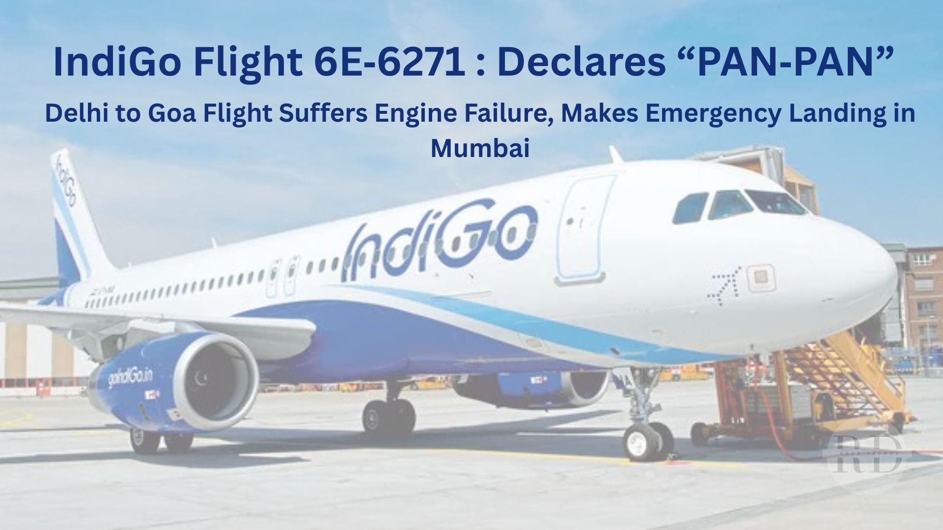 IndiGo Flight 6E‑6271 Declares “PAN‑PAN”: Delhi to Goa Flight Suffers Engine Failure, Makes Emergency Landing in Mumbai